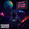 Brad Lee - The Future Of Funk (Part 1) inc MarAxe Alaxux & More [Chicago Jaxxx]