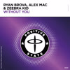 Ryan Brova & Alex Mac & Zeebra Kid - Without You [Positive State Records]